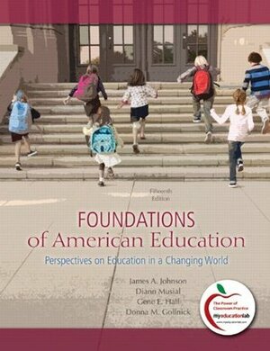 Foundations of American Education: Perspectives on Education in a Changing World by James A. Johnson, Diann L. Musial, Gene E. Hall, Donna M. Gollnick, Victor L. Dupuis
