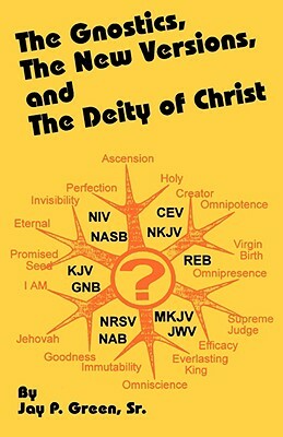 The Gnostics, the New Version, and the Deity of Christ by Jay Patrick Green, George Whitefield