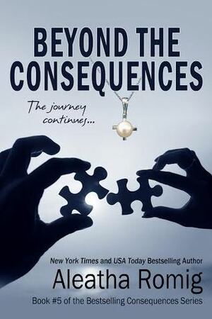 Beyond the Consequences by Aleatha Romig