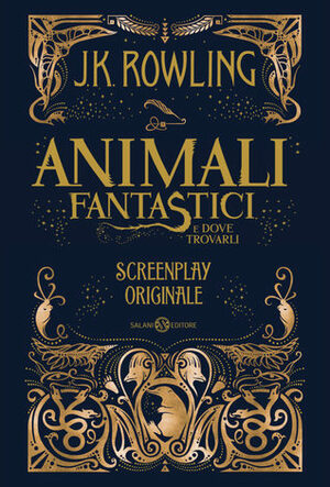 Animali fantastici e dove trovarli: Screenplay originale by J.K. Rowling, Silvia Piraccini