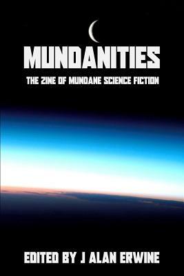 Mundanities: The Zine of Mundane Science Fiction by Eamonn Murphy, Wc Roberts, Mike Morgan