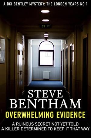 Overwhelming Evidence: A classic British police procedural packed with plot twists and intrigue to keep you guessing until the end. DCI Bentley: The London Years Number 1 by Steve Bentham