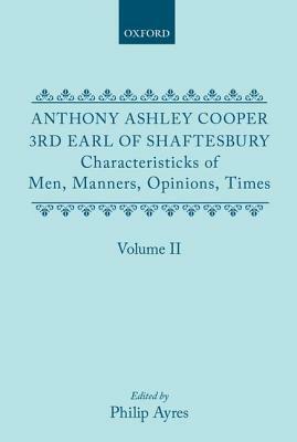 Characteristicks of Men, Manners, Opinions, Times: Volume II by Anthony Ashley Coop Earl of Shaftesbury