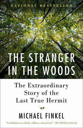 The Stranger in the Woods: The Extraordinary Story of the North Pond Hermit by Michael Finkel