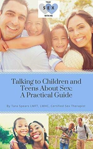 Talking to Children and Teens About Sex: A Practical Guide by Tara Spears, Elisabeth Sheff