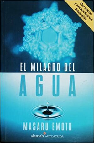 El Milagro del Agua by Masaru Emoto