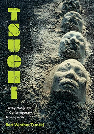 Tsuchi: Earthy Materials in Contemporary Japanese Art by Bert Winther-Tamaki