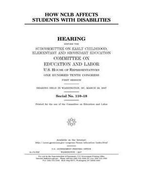 How NCLB affects students with disabilities by United S. Congress, Committee on Education and Labo (house), United States House of Representatives