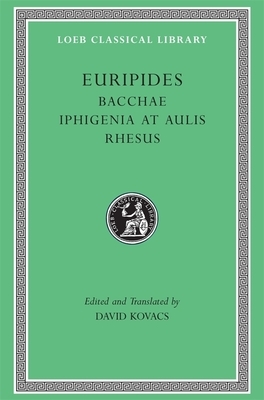 Bacchae. Iphigenia at Aulis. Rhesus by Euripides