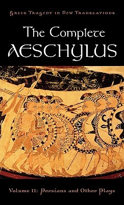 The Complete Aeschylus, Volume II: Persians and Other Plays by Alan Shapiro, Aeschylus, Peter Burian