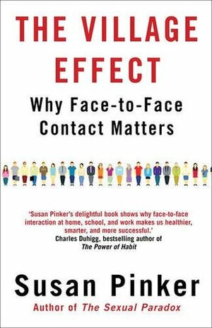 The Village Effect: Why Face-to-Face Contact Matters by Susan Pinker