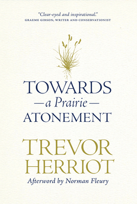 Towards a Prairie Atonement by Trevor Herriot