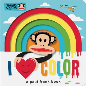 Julius: I Love Color: A Paul Frank Book by Sara Gillingham, Paul Frank Industries