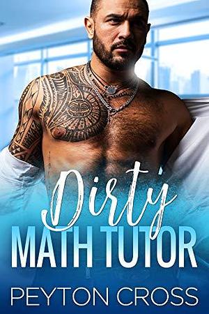 Dirty Math Tutor by Peyton Cross, Peyton Cross