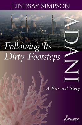 Adani, Following Its Dirty Footsteps: A Personal Story by Lindsay Simpson