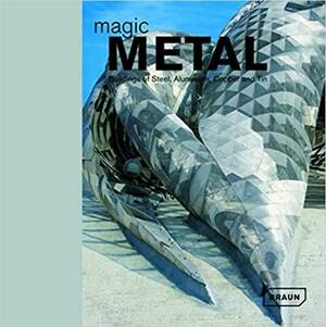 Magic Metal: Buildings of Steel, Aluminium, Copper and Tin by Dirk Meyhofer