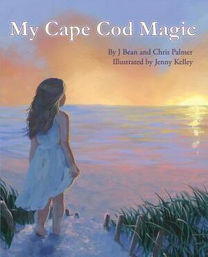 My Cape Cod Magic by Chris Palmer, J. Bean Palmer