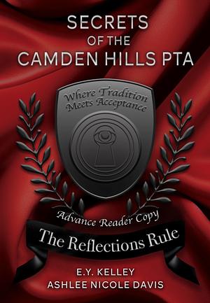 Secrets of Camden Hill PTA: The Reflections Rule by E.Y. Kelley, Ashlee Nicole Davis