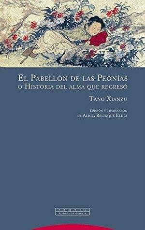 El Pabellón de las Peonías: o Historia del alma que regresó by Tang Xianzu, Tang Xianzu