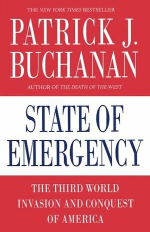 State of Emergency: The Third World Invasion and Conquest of America by Patrick J. Buchanan