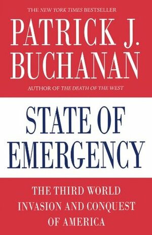 State of Emergency: The Third World Invasion and Conquest of America by Patrick J. Buchanan