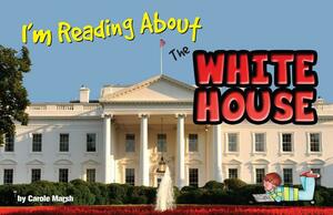 I'm Reading about the White House by Carole Marsh