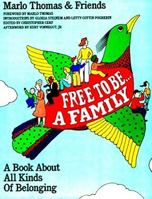 Free to Be...a Family: A Book About All Kinds of Belonging by Gary Zamchick, Debra Solomon, Robin Batteau, Diane Dillon, Jeff Moss, Dick Giordano, Mark Morales, Susan Jeffers, Jacqueline Rogers, Judith Viorst, Seymour Chwast, Damon Wimbley, Jimmy Glenn, Jane Wagner, Whoopi Goldberg, Norman Stiles, Martha Perske, James MacMullan, Mavis Jukes, Jerry Pinkney, Abra Bigham, Kris Kristofferson, Eve Chwast, Charlotte Zolotow, Gloria Steinem, Miriam Minkowitz, Bobby Gosh, Billy Swan, Marlo Thomas, Ann Cameron, Jacob Brackman, Stephen Bruton, Helen Vesik, Glen Clark, Lonni Sue Johnson, Tom Cooke, Emily Kingsley, Christopher Cerf, Kurt Vonnegut, Carmine Infantino, David Buskin, Arnie Levin, Shel Silverstein, Stacey Schuett, Simms Taback, Letty Cottin Pogrebin, Lynn Ahrens, Artie Ruiz, Darren Robinson, Ralph Reese, Sarah Durkee, Stephen Flaherty, Leo Dillon, Arnold Lobel, Don Haynie, John Steptoe, Hilary Knight, Mark Saltzman, Richard McNeel, Carol Hall, Adrienne Roy, Chris Demarest, Peter Stone, Carly Simon, Orlando Pérez, Paul Jacobs, Susan Stillman, Lucille Clifton, Pierre Le-Tan, Petra Mathers