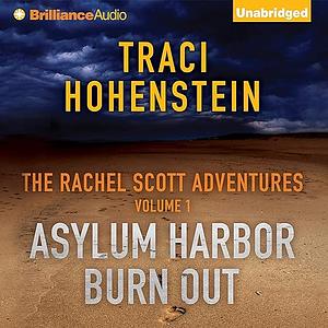 The Rachel Scott Adventures, Volume 1: Asylum Harbor and Burn Out by Traci Hohenstein