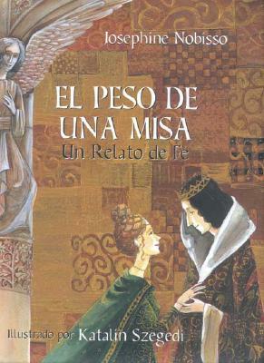El Peso de Una Misa: Un Relato de Fe by Josephine Nobisso