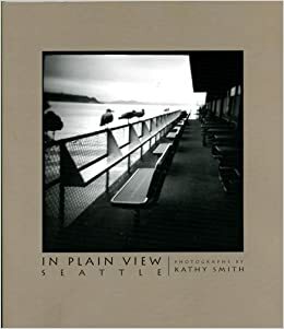 In Plain View: Seattle by Kathy Smith