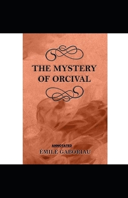 The Mystery of Orcival Annotated by Émile Gaboriau