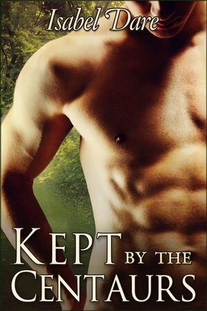 Kept by the Centaurs by Isabel Dare