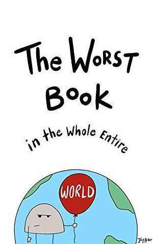 The Worst Book in the Whole Entire World: A Funny Interactive Read Aloud Story For Kids Ages 3-7 by Joey Acker, Joey Acker