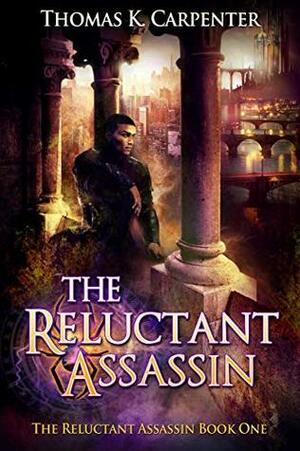 The Reluctant Assassin by Thomas K. Carpenter