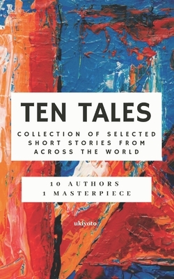 Ten Tales: Collection of Selected Short Stories from across the World by Jessika Sims, Manali Desai, Abhidip Ray