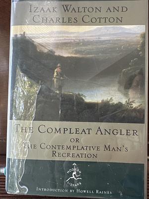 The Compleat Angler, or: The Contemplative Man's Recreation by Howell Raines, Charles Cotton, Izaak Walton, Izaak Walton