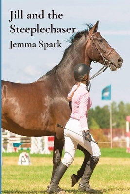 Jill and the Steeplechaser by Jemma Spark