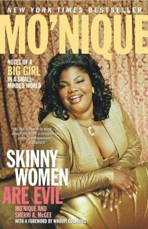 Skinny Women Are Evil: Notes of a Big Girl in a Small-Minded World by Mo'Nique, Whoopi Goldberg, Sherri A. McGee
