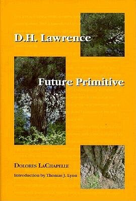 D. H. Lawrence: Future Primitive by Dolores LaChapelle