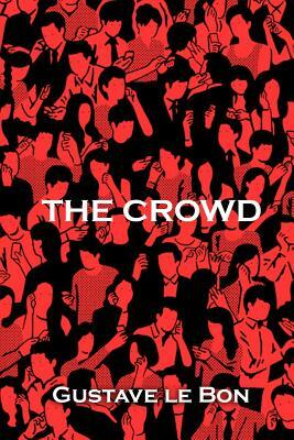 The Crowd by Gustave Le Bon