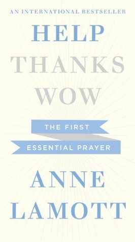 Help: The First Essential Prayer (Help, Thanks, Wow) by Anne Lamott
