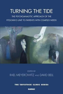 Turning the Tide: The Psychoanalytic Approach of the Fitzjohn's Unit to Patients with Complex Needs by 