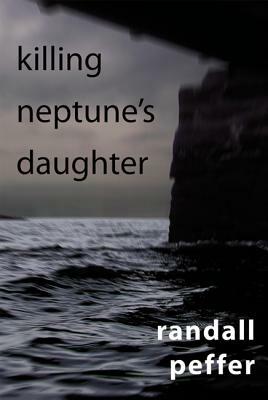 Killing Neptune's Daughter by Randall Peffer