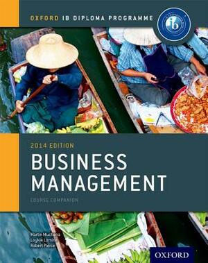 Ib Business Management Course Book: 2014 Edition: Oxford Ib Diploma Program by Martin Mwenda Muchena, Robert Pierce, Loykie Lomine