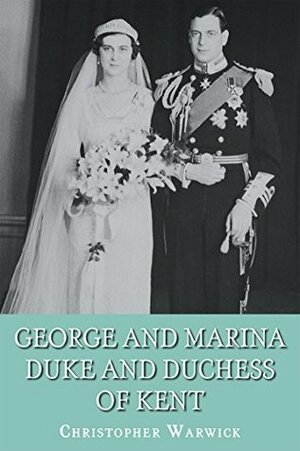 George and Marina: Duke and Duchess of Kent by Christopher Warwick