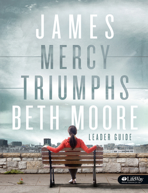 James - Leader Guide: Mercy Triumphs by Beth Moore
