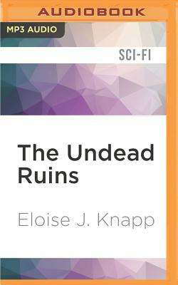 The Undead Ruins by Eloise J. Knapp