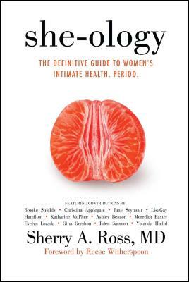 She-Ology: The Definitive Guide to Women's Intimate Health. Period. by Sherry A. Ross