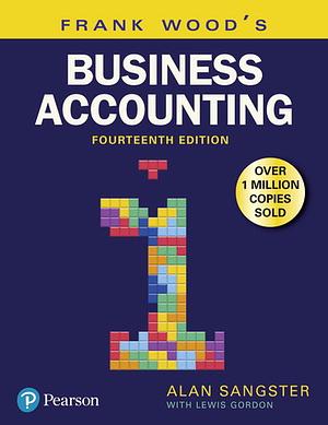 Frank Wood's Business Accounting Volume 1, 14th edition by Alan Sangster, Lewis Gordon, Frank Wood