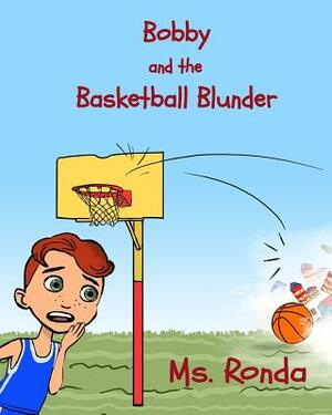 Bobby and the Basketball Blunder by Ronda Nunez